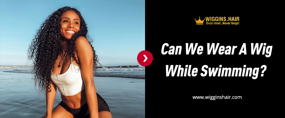Can We Wear A Wig While Swimming