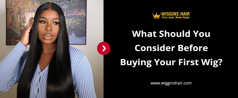 What Should You Consider Before Buying Your First Wig